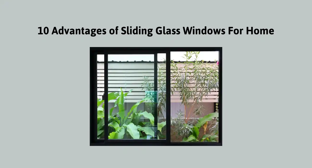 10 Advantages of Sliding Glass Windows For Home